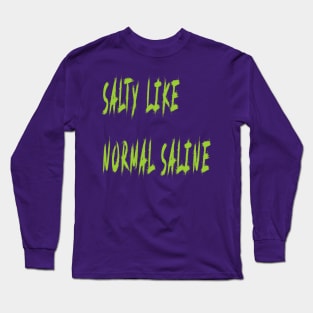 Salty like Normal Saline Long Sleeve T-Shirt